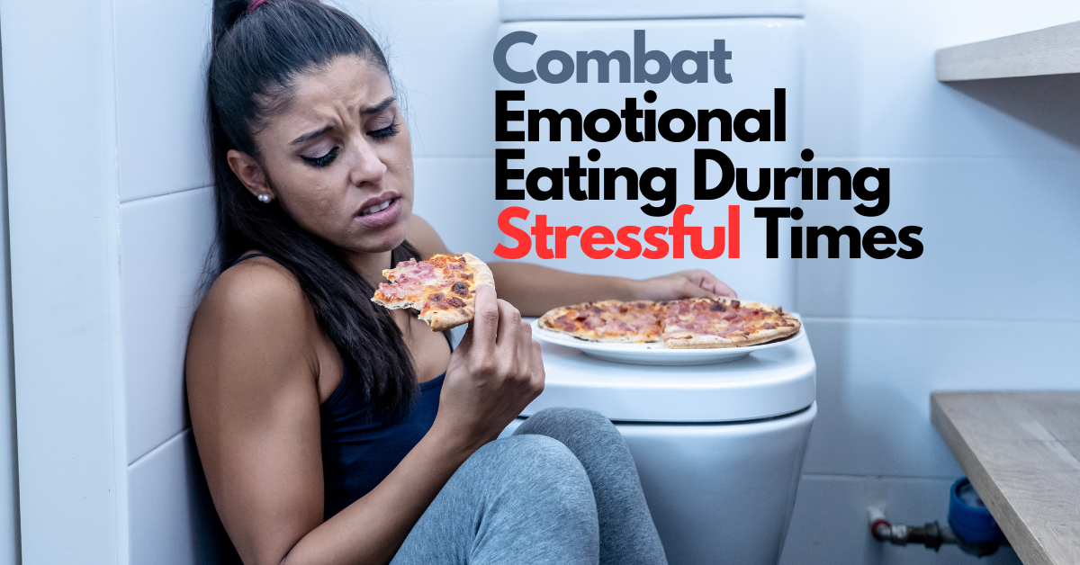 How to Combat Emotional Eating During Stressful Times