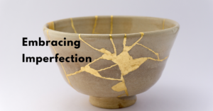 Embracing Imperfection – Letting Go of Perfectionism