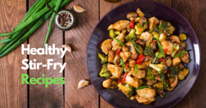 Quick and Healthy Stir-Fry Recipes for Busy Weeknights