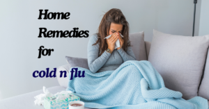 Home Remedies for Cold and Flu, Natural Ways to Boost Immunity