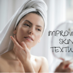 Improving Skin Texture – Techniques and Treatments