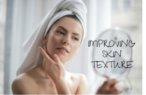 Improving Skin Texture – Techniques and Treatments