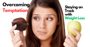 10 Strategies for Overcoming Temptation and Staying on Track with Weight Loss