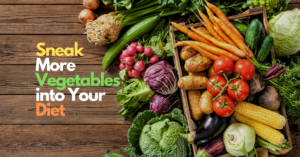 10 Ways to Sneak More Vegetables into Your Diet