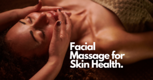 The Benefits of Facial Massage for Skin Health